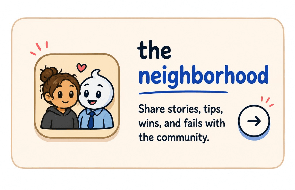 the neighborhood — Share stories, tips, wins, and fails with the community